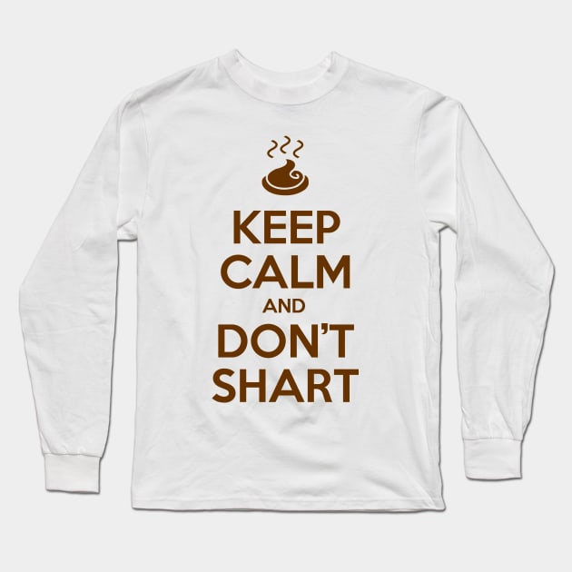 Keep Calm and Don't Shart Long Sleeve T-Shirt by tinybiscuits